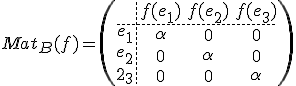 ^4$Mat_B(f)=\(\array{3,c.cccBCCC$&f(e_1)&f(e_2)&f(e_3)\\\hdash~e_1&\alpha&0&0\\e_2&0&\alpha&0\\2_3&0&0&\alpha}\) 